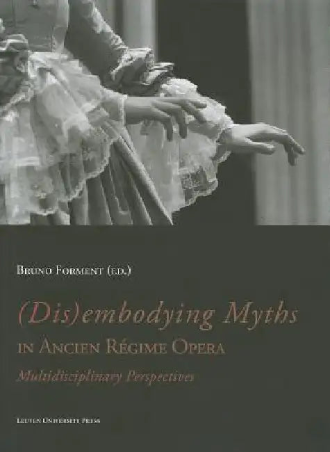 (Dis)Embodying Myths in Ancien Régime Opera (English, Bruno Forment)
