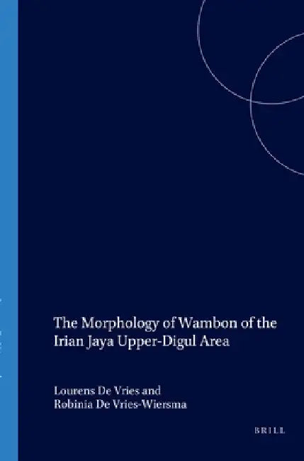 Buy The Morphology of Wambon of the Irian Jaya Upper-Digul Area (English, L. De Vries | R. de Vries-Wiersma) — BookShops.in