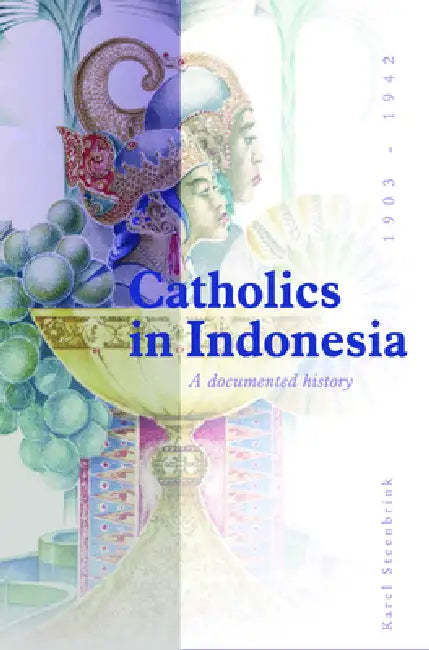 Catholics in Indonesia, 1808-1942 (English, Karel Steenbrink)