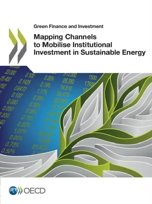 Buy Green Finance and Investment Mapping Channels to Mobilise Institutional Investment in Sustainable En (English, Oecd) — BookShops.in