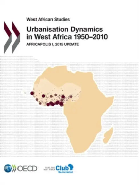 West African Studies Urbanisation Dynamics in West Africa 1950-2010 (English, OECD)