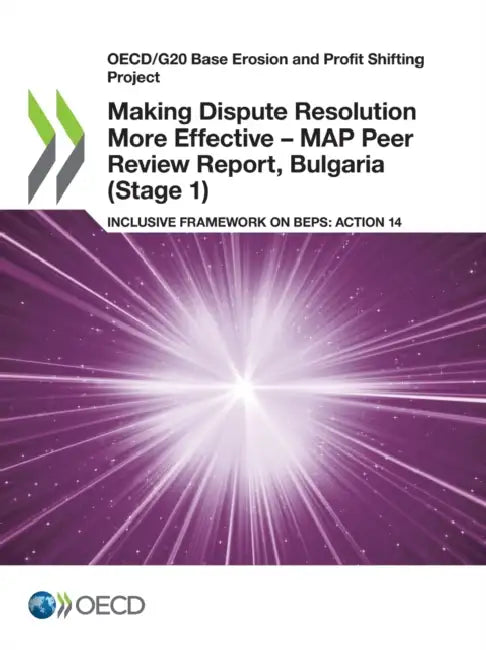 Buy Making Dispute Resolution More Effective - MAP Peer Review Report, Bulgaria (Stage 1) (English, Oecd) — BookShops.in