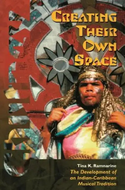 Creating Their Own Space (English, Tina K. Ramnarine)