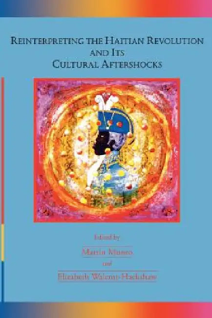Buy Reinterpreting the Haitian Revolution and Its Cultural Aftershocks (English, Martin Munro | Elizabeth Walcott-Hackshaw) — BookShops.in