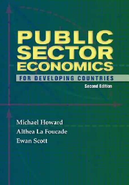Public Sector Economics for Developing Countries Second Edition (English, Michael McGregor Howard | Althea La Foucade | Ewan Ewan Scott)