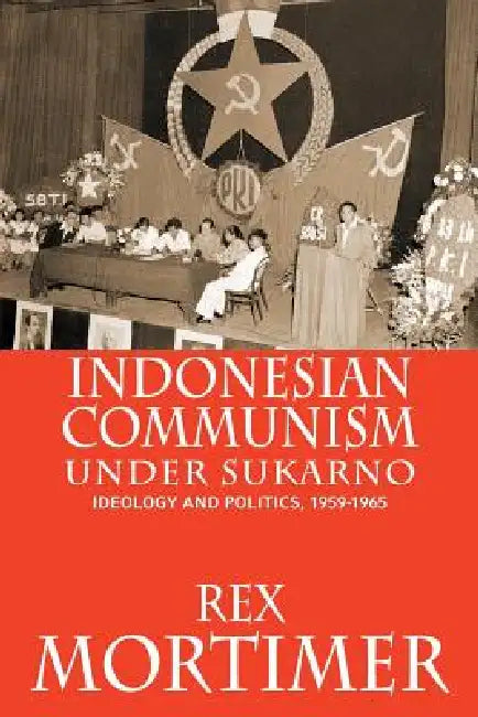 Indonesian Communism Under Sukarno (English, Rex Mortimer)