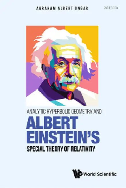 Analytic Hyperbolic Geometry and Albert Einstein's Special Theory of Relativity (Second Edition) (English, Abraham Albert Ungar)