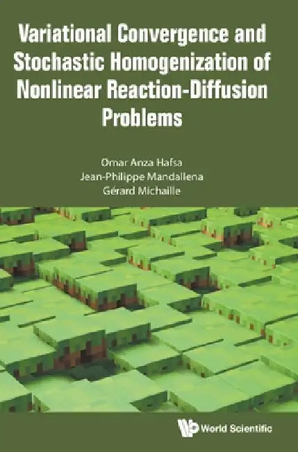 Variational Convergence And Stochastic Homogenization Of Nonlinear Reaction-diffusion Problems | by Omar Anza Hafsa | Jean-Philippe Mandallena | Gerard Michaill | ‎ World Scientific Publishing Co Pte Ltd | ‎ English view 2