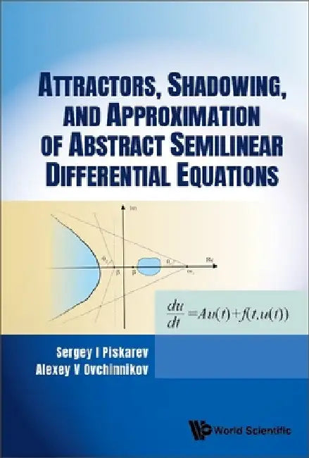 Buy Attractors, Shadowing, and Approximation of Abstract Semilinear Differential Equations (English, Sergey I. Piskarev | Alexey V. Ovchinnikov) — BookShops.in