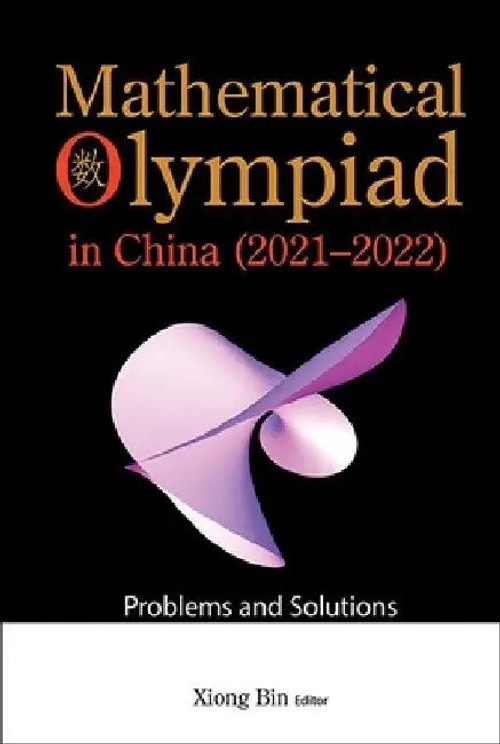 Mathematical Olympiad In China: Problems And Solutions by Bin Xiong – World Scientific view 2