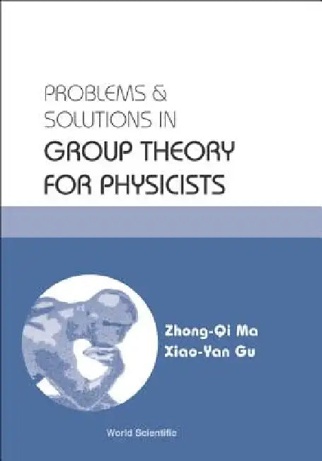 Prob & Soln in Grp Theory for Physicists (English, Ma Zhong-Qi)