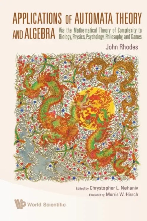 Applications of Automata Theory and Algebra: Via the Mathematical Theory of Complexity to Biology, Physics, Psychology, Philosophy, and Games view 2
