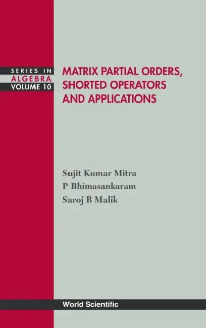 Buy Matrix Partial Orders, Shorted... (V10) (English, P. Bhimasankaram | Saroj B. Malik | Sujit Kumar Mitra) — BookShops.in