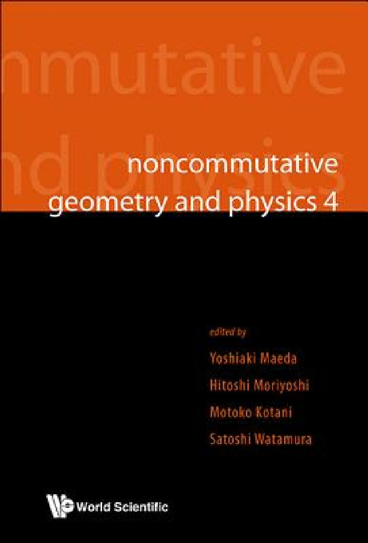 Buy Noncommutative Geometry and Physics 4 - Workshop on Strings, Membranes and Topological Field Theory (English, Yoshiaki Maeda | Hitoshi Moriyoshi | Motoko Kotani) — BookShops.in