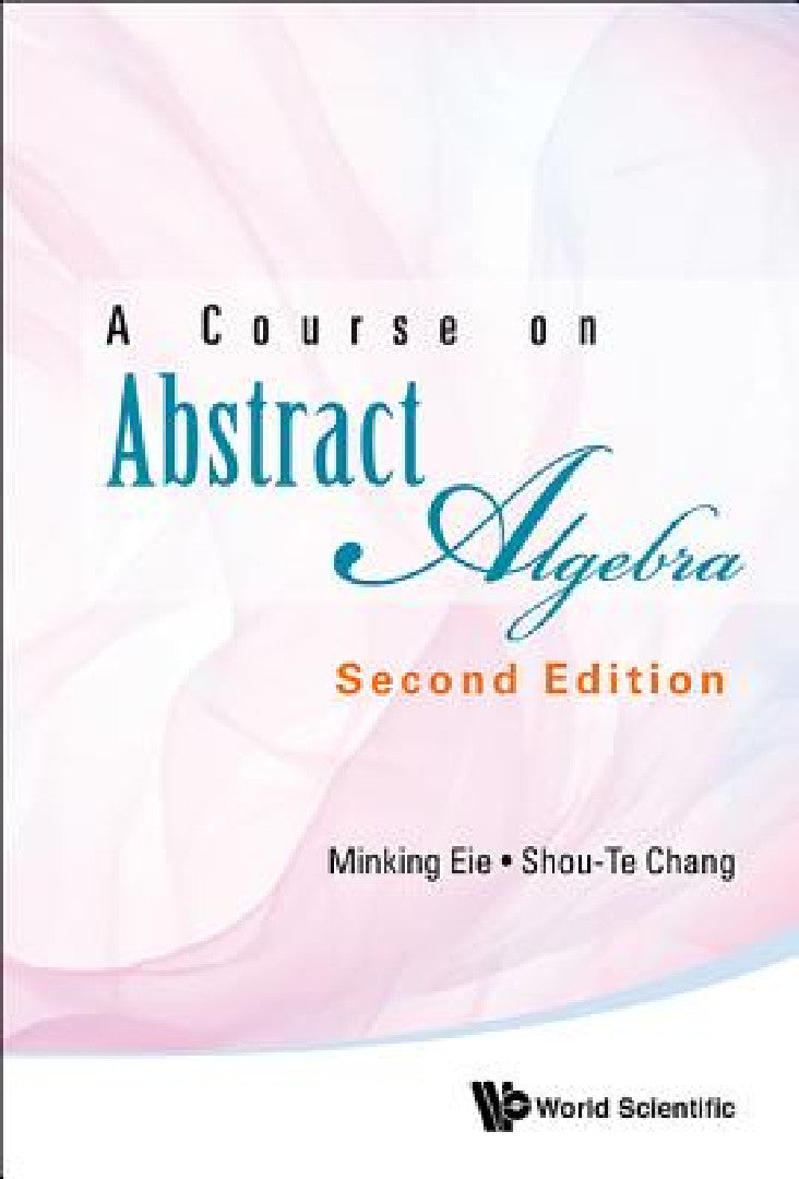 Buy Course on Abstract Algebra, a (Second Edition) (English, Minking Eie | Shou-Te Chang) — BookShops.in