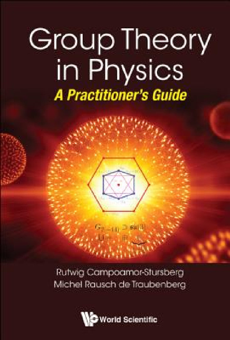 Group Theory In Physics: A Practitioner's Guide – World Scientific view 3