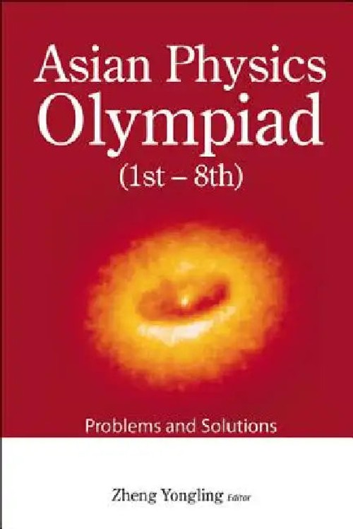 Asian Physics Olympiad: 1st to 8th Problems and Solutions view 2
