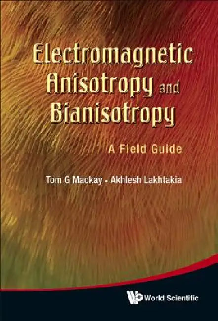 Electromagnetic Anisotropy& Bianisotropy (English, MacKay Tom G)