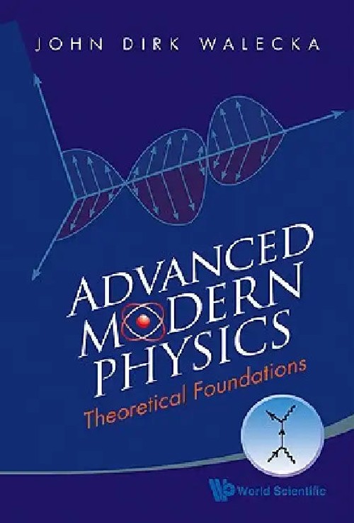 Advanced Modern Physics: Theoretical Foundations – Walecka John Dirk view 2