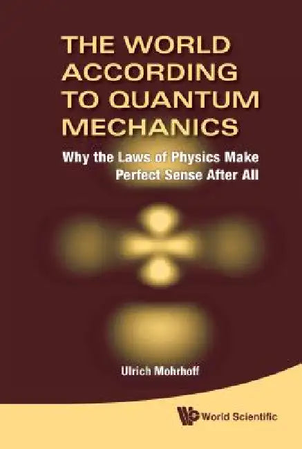The World According to Quantum Mechanics (English, Mohrhoff Ulrich)