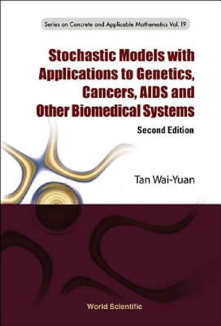 Buy Stochastic Models with Applications to Genetics, Cancers, AIDS and Other Biomedical Systems (Second (English, Wai-Yuan Tan) — BookShops.in