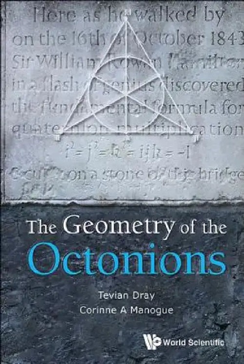 The Geometry of the Octonions by Tevian Dray – World Scientific view 2