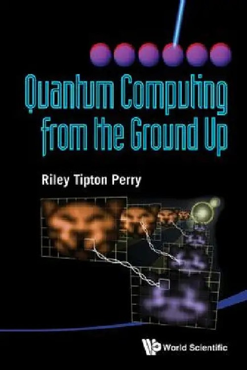 Quantum Computing from the Ground Up by Perry Riley Tipton view 2