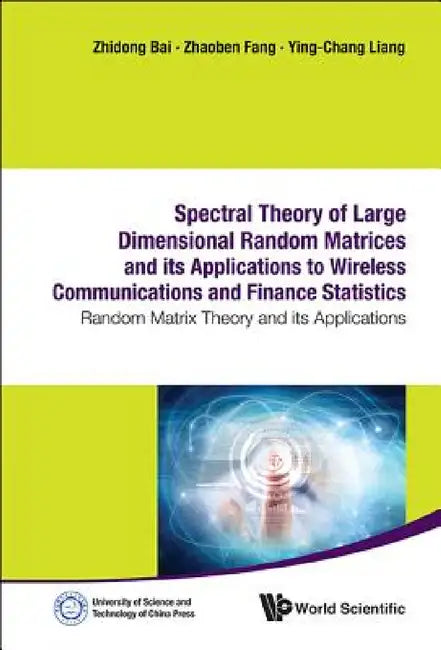 Spectral Theory of Large Dimensional Random Matrices and Its Applications to Wireless Communications (English, Zhaoben Fang | Ying-Chang Liang | Zhidong Bai)