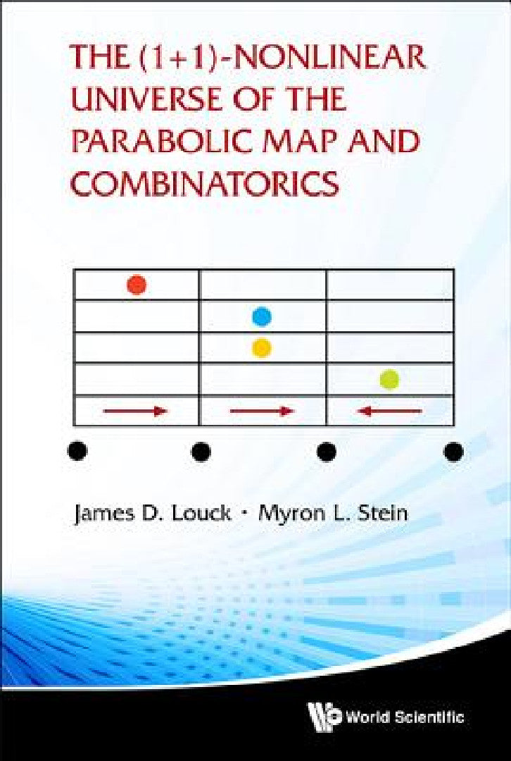 Buy The (1+ 1)-Nonlinear Universe of the Parabolic Map and Combinatorics (English, James D. Louck | Myron L. Stein) — BookShops.in