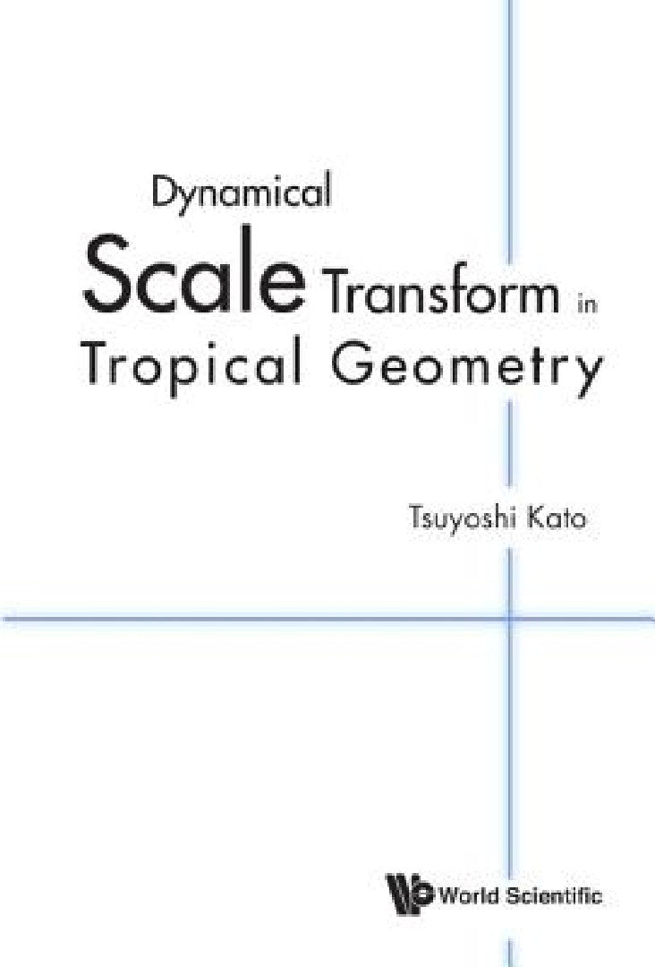 Buy Dynamical Scale Transform in Tropical Geometry (English, Tsuyoshi Kato) — BookShops.in