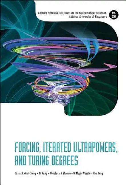 Forcing, Iterated Ultrapowers, and Turing Degrees (English, Chi Tat Chong | W. Hugh Woodin | Theodore A. Slaman)