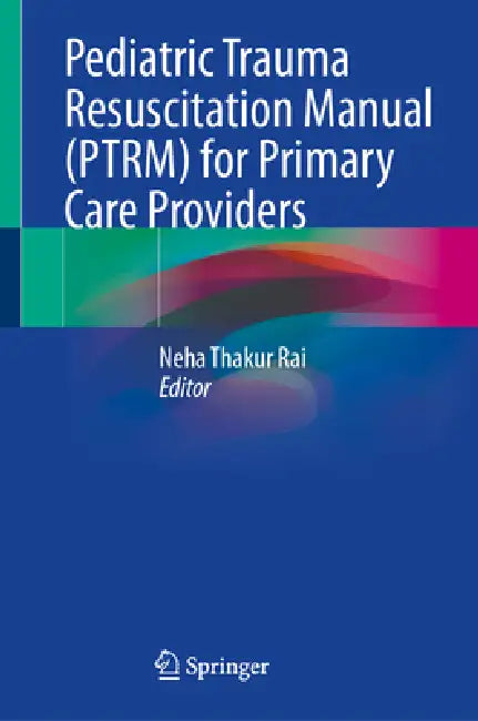 Buy Pediatric Trauma Resuscitation Manual (Ptrm) for Primary Care Providers | by Neha Thakur Rai | Springer | by Neha Thakur Rai | Springer | by Neha Thakur Rai | Springer | by Neha Thakur Rai | Springer | by Neha Thakur Rai | Springer | by Neha Thakur Rai | Springer | by Neha Thakur Rai | Springer | by Neha Thakur Rai | Springer | by Neha Thakur Rai | Springer | by Neha Thakur Rai | Springer | by Neha Thakur Rai | Springer | by Neha Thakur Rai | Springer | by Neha Thakur Rai | Springer | by Neha Th — BookShops.in