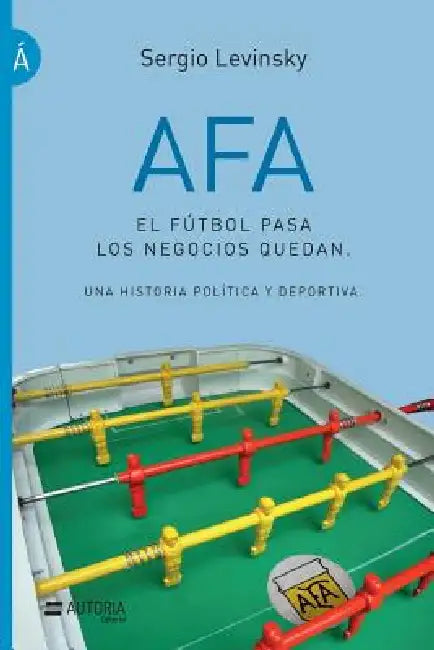 Buy AFA. El fútbol pasa, los negocios quedan (English, Sergio Levinsky) — BookShops.in