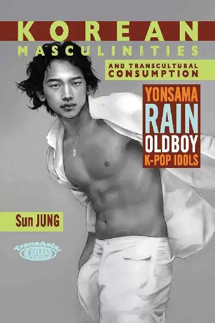 Korean Masculinities and Transcultural C (English, Sun Jung)