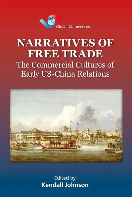 Narratives of Free Trade - The Commercia (English, Kendall Johnson)