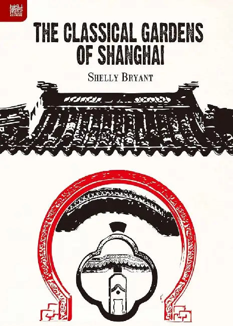 Buy The Classical Gardens of Shanghai (English, Shelly Bryant) — BookShops.in