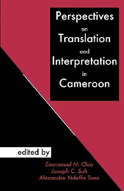 Perspectives on Translation and Interpretation in Cameroon (English, Emmanuel N. Chia | Joseph C. Suh | Alexandre Ndeffo Tene)