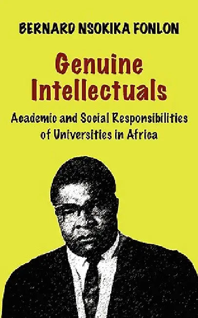 Buy Genuine Intellectuals. Academic and Social Responsibilities of Universities in Africa (English, Bernard Nsokika Fonlon) — BookShops.in