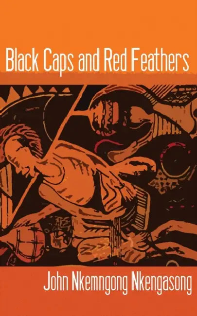 Black Caps and Red Feathers (English, John Nkemngong Nkengasong)