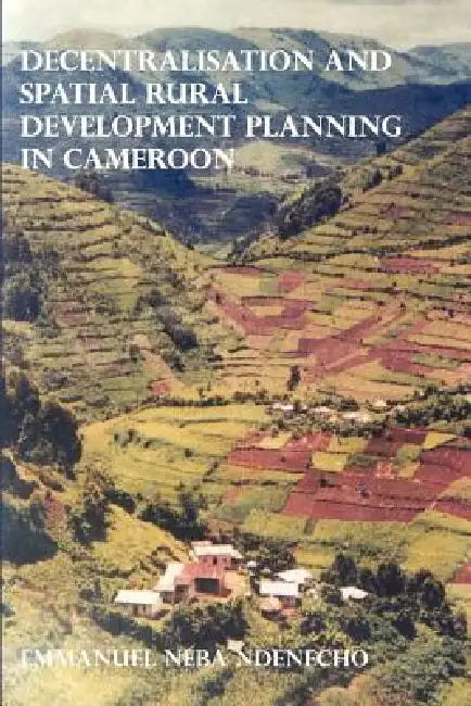 Buy Decentralisation and Spatial Rural Development Planning in Cameroon (English, Emmanuel Neba Ndenecho) — BookShops.in