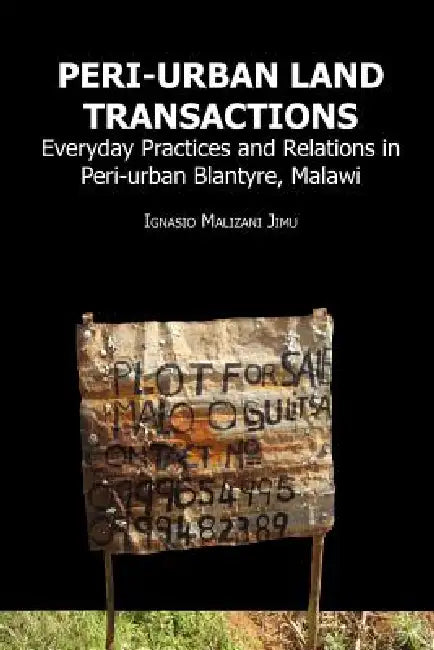 Buy Peri-urban Land Transactions. Everyday Practices and Relations in Peri-urban Blantyre, Malawi (English, Ignasio Malizani Jimu) — BookShops.in