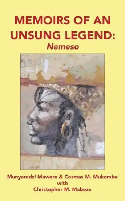 Buy Memoirs of an Unsung Legend, Nemeso (English, Munyaradzi Mawere | Cosmas M. Mukombe | Christopher M. Mabeza) — BookShops.in
