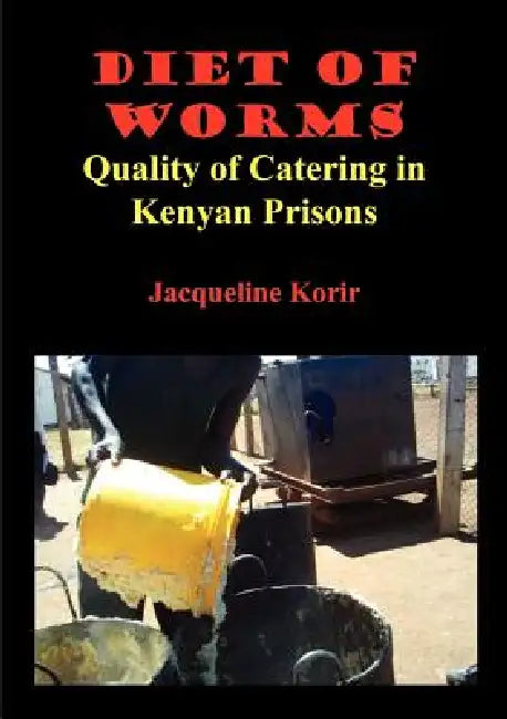 Buy Diet of Worms. Quality of Catering in Kenyan Prisons (English, Jacqueline Cheptepkeny Korir) — BookShops.in