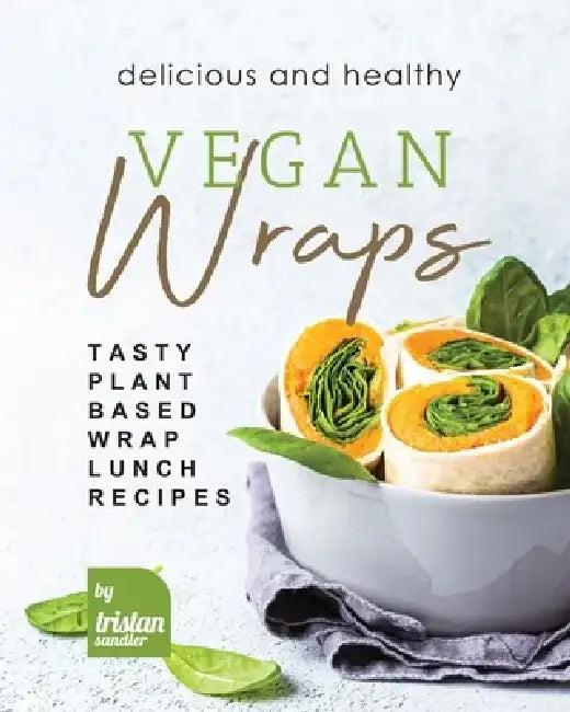 Buy Delicious and Healthy Vegan Wraps (English, Tristan Sandler) — BookShops.in