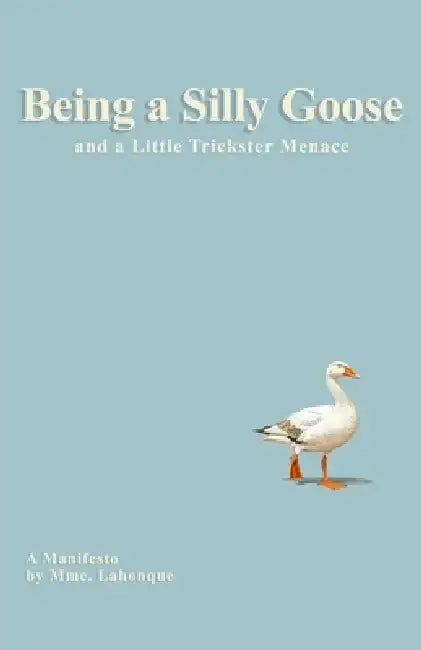 Being a Silly Goose and Little Trickster Menace (English, Mme Lahonque)