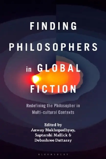 Finding Philosophers in Global Fiction (English, Anway Mukhopadhyay | Saptarshi Mallick | Debashree Dattaray)