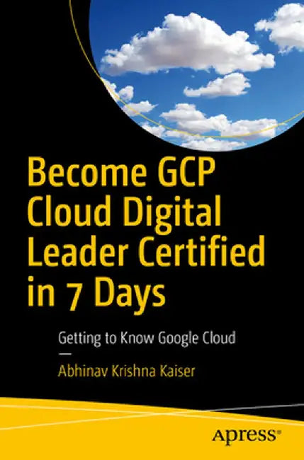 Become Gcp Cloud Digital Leader Certified in 7 Days (English, Abhinav Krishna Kaiser)