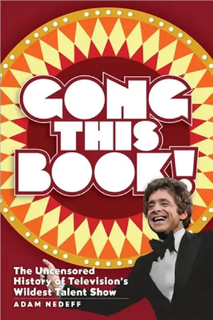Buy Gong This Book! The Uncensored History of Television's Wildest Talent Show (English, Adam Nedeff) โ BookShops.in